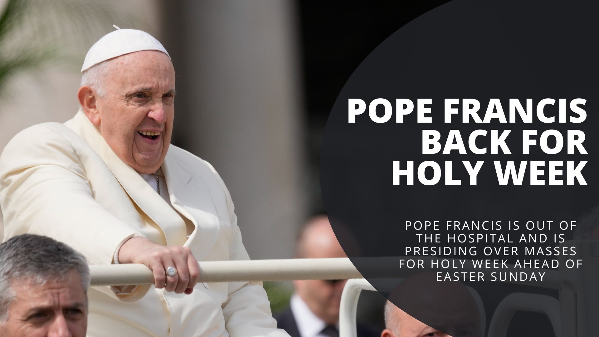 Just one day after his hospital stay, Pope Francis is back to lead Holy Week.