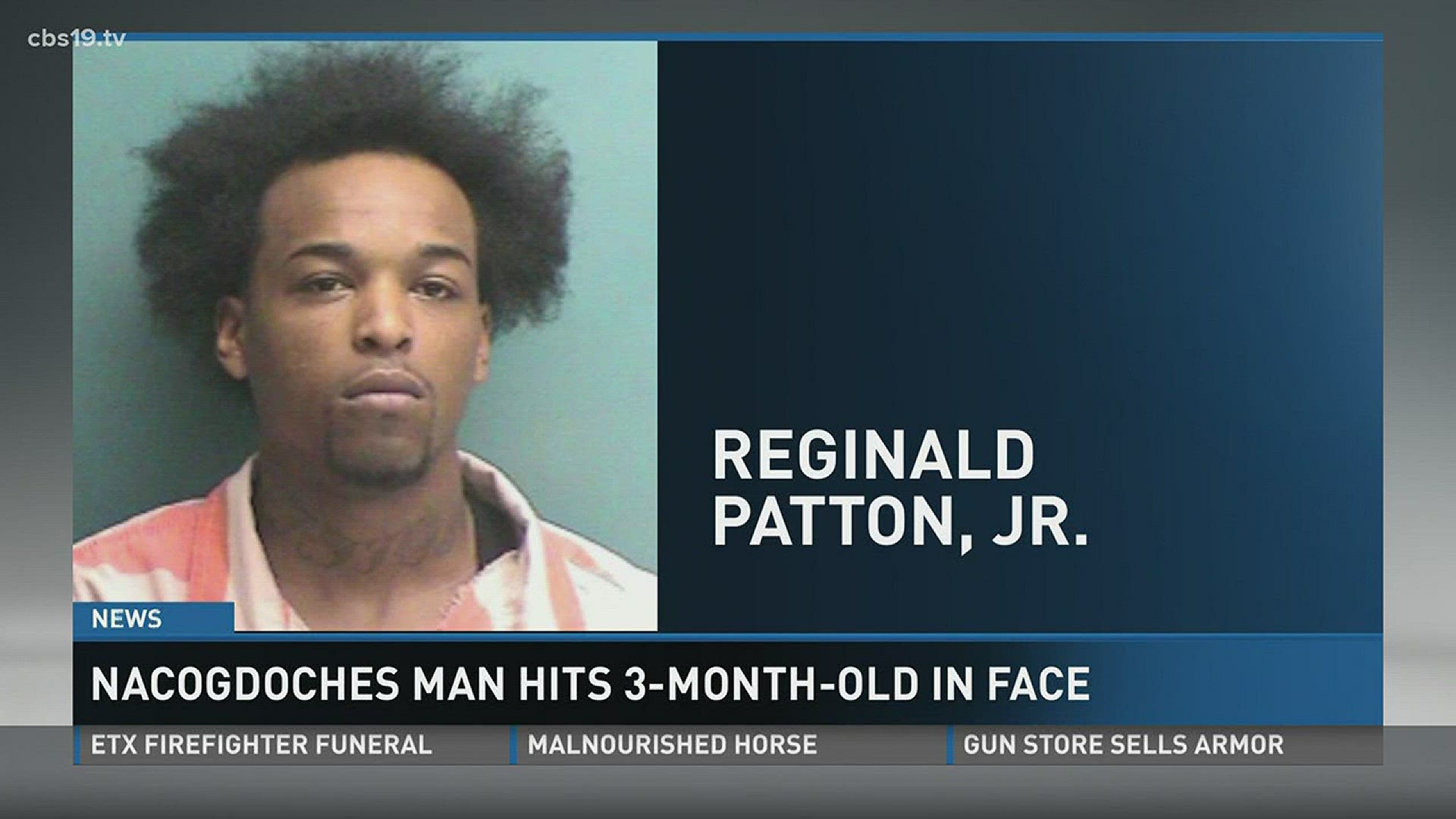 A Nacogdoches man hits a three-month-old in the face.