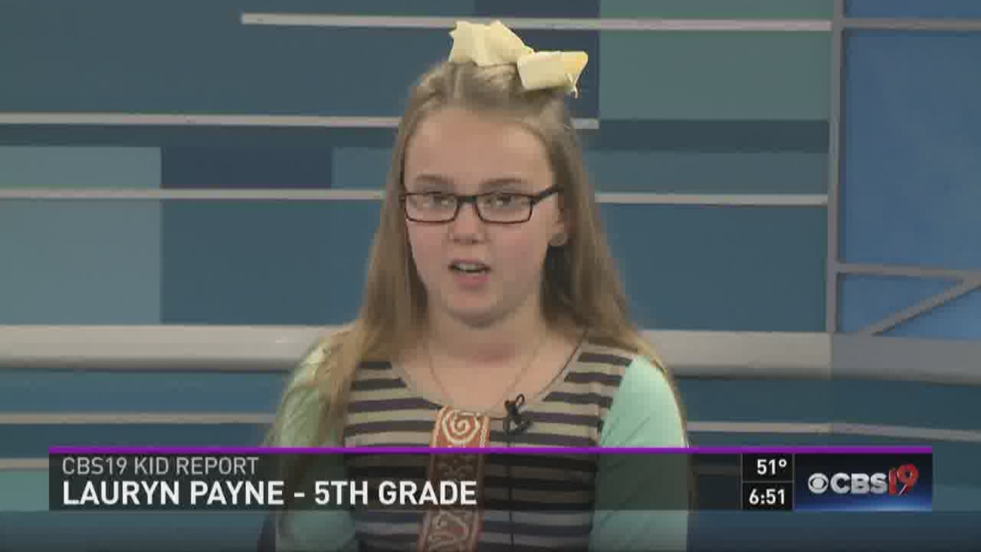 Lauryn Payne joined CBS19 this morning for the Kid Report. She's a fifth grade student at Higgins Elementary in Whitehouse. 
