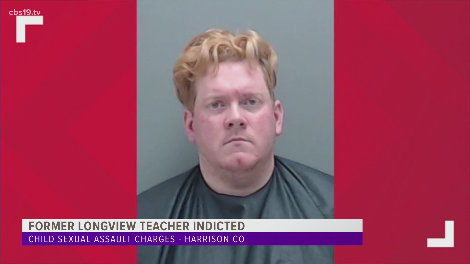 Ex-Longview teacher indicted in Harrison County on child sex assa | cbs19.tv