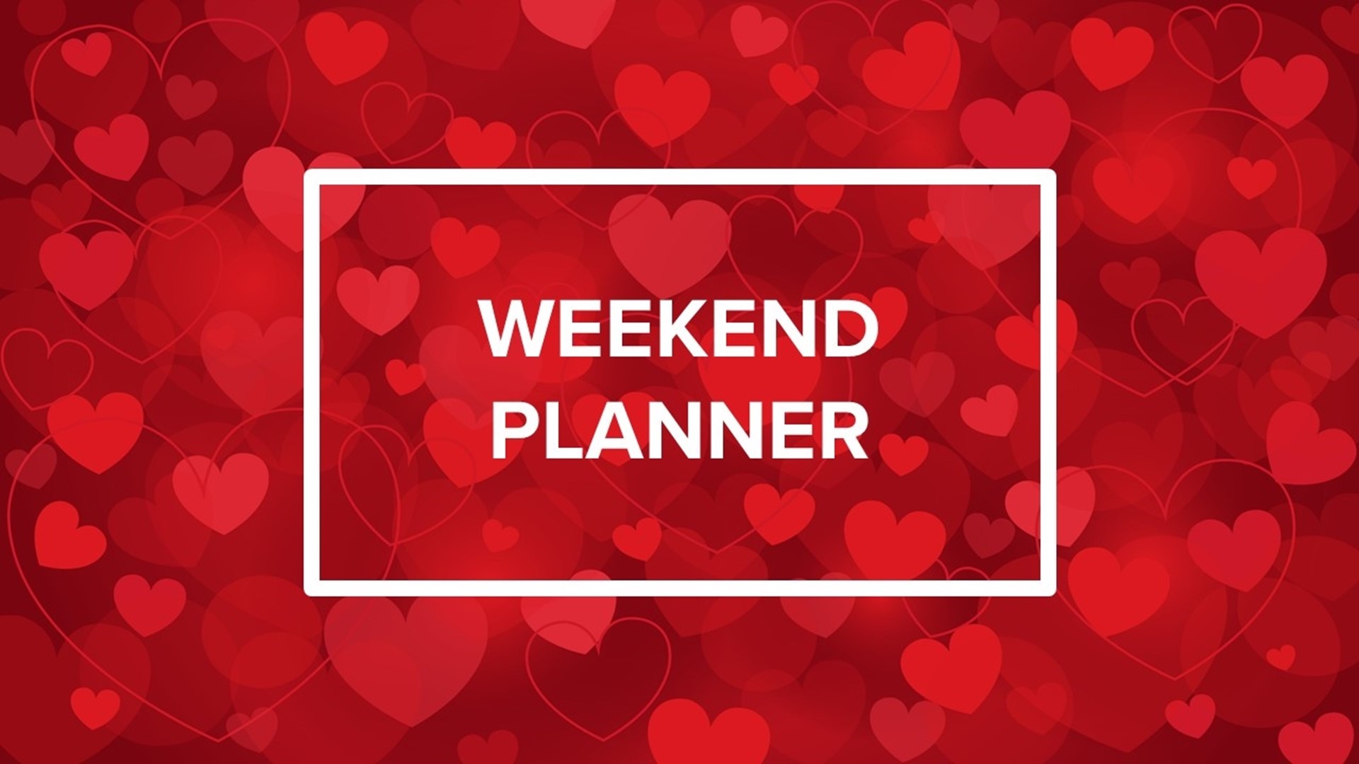 It's the weekend before Valentine's Day and there are many activities for you and your better half.