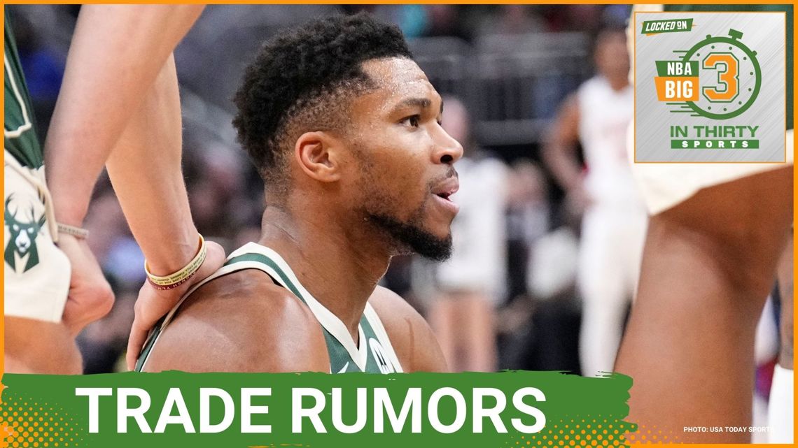 TRADE RUMORS Surround Giannis And The Bucks | The Big 3 in 30 NBA