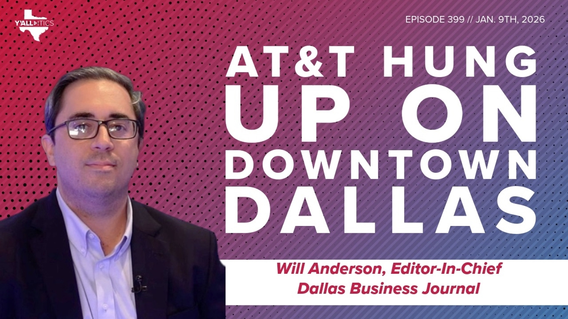AT&T Hung Up On Downtown Dallas | Y'all-itics: Jan. 9, 2026